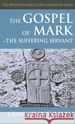 Gospel of Mark: The Suffering Servant Lawrence R. Farley 9781968863036 Ancient Faith Publishing - książka