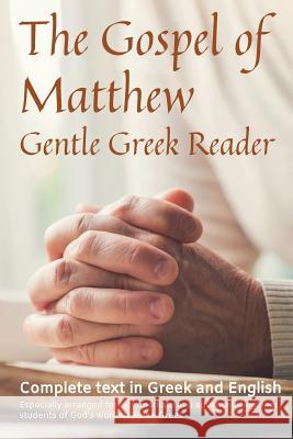 Gospel of Matthew, Gentle Greek Reader: Complete text in Greek and English, reading practice for students of God's word in Koine Greek Kane, Greg 9781720643494 Createspace Independent Publishing Platform - książka