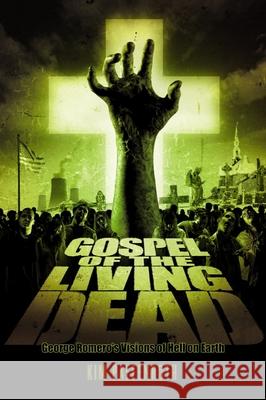 Gospel of the Living Dead: George Romero's Visions of Hell on Earth Kim Paffenroth 9781481306973 Baylor University Press - książka