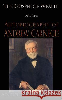 Gospel of Wealth and the Autobiography of Andrew Carnegie Andrew Carnegie 9781609423957 Iap - Information Age Pub. Inc. - książka