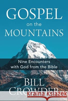 Gospel on the Mountains: Nine Encounters with God from the Bible Bill Crowder 9781640701793 Our Daily Bread Publishing - książka