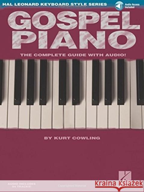 Gospel Piano: The Complete Guide with Audio! Kurt Cowling 9781423412496 Hal Leonard Corporation - książka