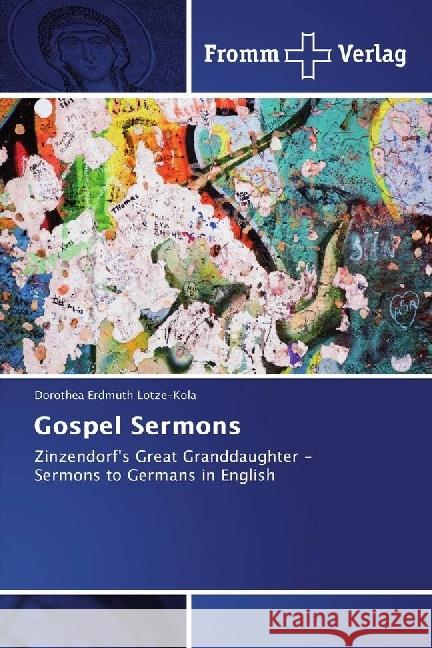 Gospel Sermons : Zinzendorf's Great Granddaughter - Sermons to Germans in English Lotze-Kola, Dorothea Erdmuth 9783841606600 Fromm Verlag - książka