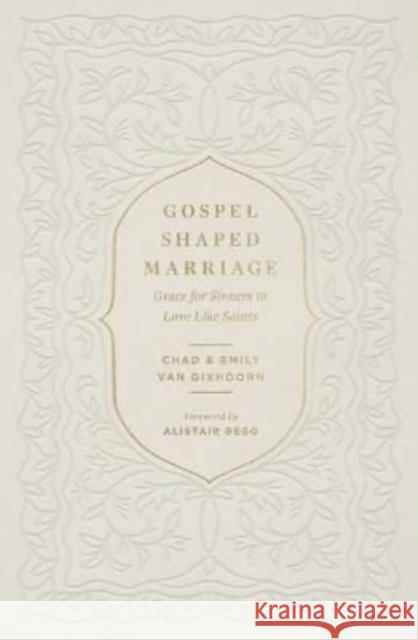 Gospel-Shaped Marriage: Grace for Sinners to Love Like Saints Chad Va Emily Va Alistair Begg 9781433580710 Crossway - książka