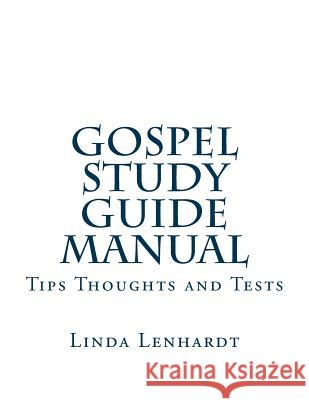 Gospel Study Guide Manual: Tips, Thoughts and Tests Linda Lenhardt 9781492987383 Createspace - książka