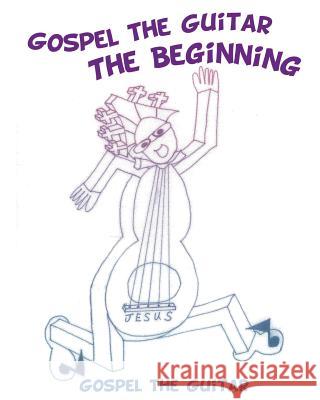 Gospel the Guitar: The Beginning - Coloring Book Gospel the Guitar 9781498407694 Xulon Press - książka