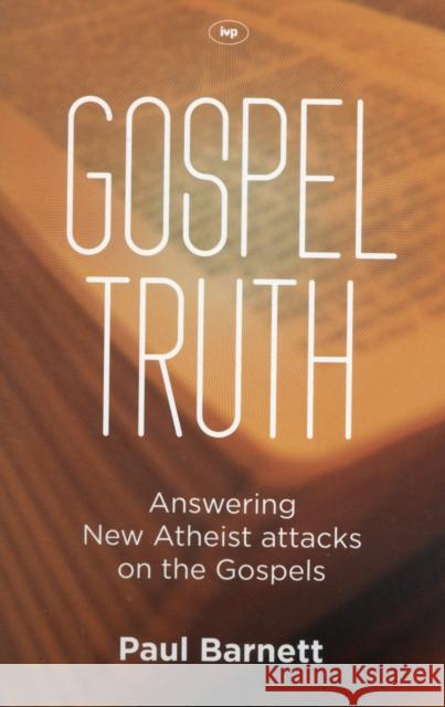 Gospel Truth: Answering New Atheist Attacks on the Gospels Barnett, Paul W. 9781844745944  - książka