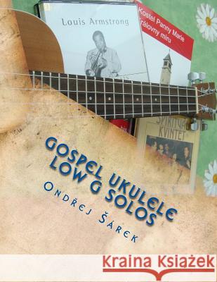 Gospel Ukulele Low G Solos: For C Tuning with Low G Ondrej Sarek 9781478250616 Createspace - książka