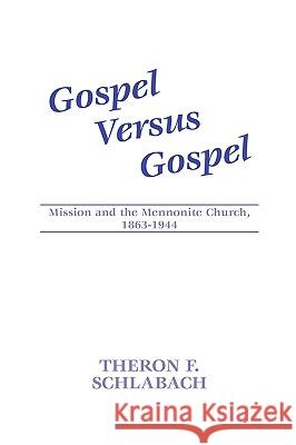 Gospel Versus Gospel: Mission and the Mennonite Church, 1863-1944 Schlabach, Theron F. 9781579102111 Wipf & Stock Publishers - książka