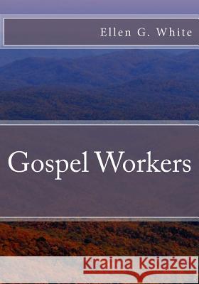 Gospel Workers Mrs Ellen G. White MR Gerald E. Greene 9781533342119 Createspace Independent Publishing Platform - książka