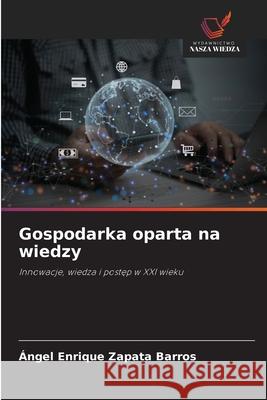 Gospodarka oparta na wiedzy Zapata Barros, Ángel Enrique 9786200841889 Wydawnictwo Nasza Wiedza - książka