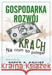 Gospodarka, rozwój, krach. Na czym to polega? Peter D. Schiff, Andrew J. Schiff 9788363000110 Linia Sp. z o.o. - książka