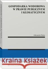 Gospodarka wodorowa w prawie publicznym i... Aleksandra Pinkas 9788384385210 Wolters Kluwer - książka