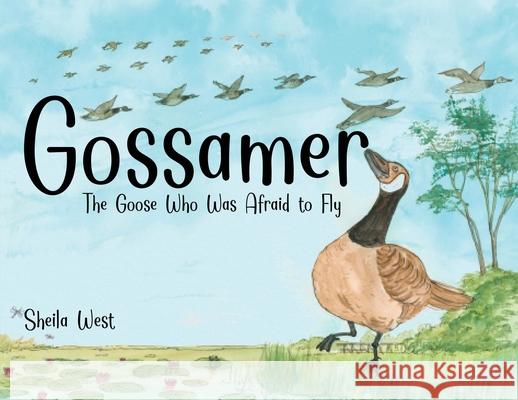 Gossamer: The Goose Who Was Afraid To Fly Sheila West 9781970749502 Sheila West - książka