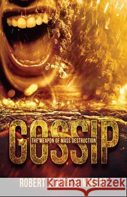 Gossip - The Weapon of Mass Destruction Robert Summers Dixie Summers 9781511570008 Createspace - książka