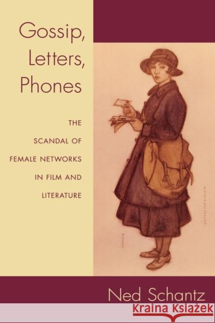 Gossip, Letters, Phones: The Scandal of Female Networks in Film and Literature Schantz, Ned 9780195335910 Oxford University Press, USA - książka