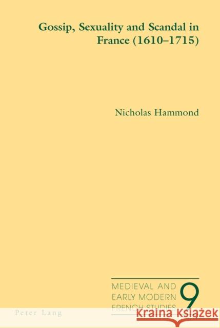 Gossip, Sexuality and Scandal in France (1610-1715) Nicholas Hammond 9783034307062 Peter Lang AG, Internationaler Verlag Der Wis - książka