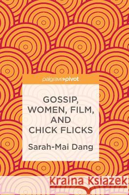 Gossip, Women, Film, and Chick Flicks Dang, Sarah-Mai 9781137560179 Palgrave MacMillan - książka