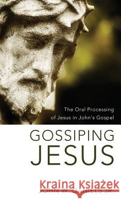 Gossiping Jesus John W Daniels, Jr 9781498260893 Pickwick Publications - książka