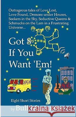 Got 8, If You Want 'Em: Eight Short Stories By Bull Marquette Marquette, Bull 9780982047415 Brave New Genre Books - książka