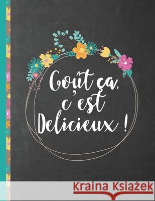 Goût ça, c'est Délicieux !: Le carnet à compléter - livre de cuisine personalisé à écrire 120 de vos recettes préférées pour les femmes, les fille Des Recettes, Maitre 9781703976069 Independently Published - książka