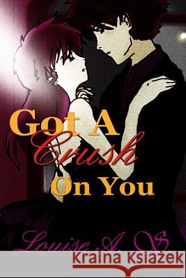 Got A Crush On You A. S., Louise 9781502450753 Createspace - książka