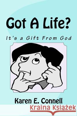 Got A Life?: It's a Gift From God Karen E Connell 9781489575890 Createspace Independent Publishing Platform - książka