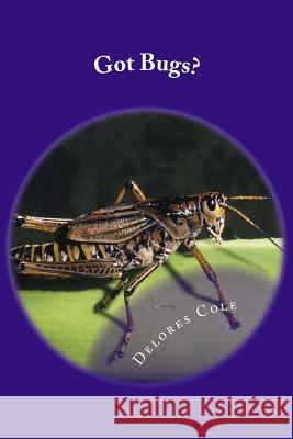 Got Bugs? Delores a. Cole 9781515321774 Createspace - książka