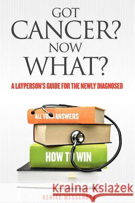 Got Cancer? Now What? a Layperson's Guide for the Newly Diagnosed Denise Messenger 9780984682003 Knowledgeworks Publishing - książka