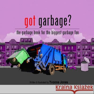 Got Garbage?: The Garbage Book For The Biggest Garbage Fan Jones, Yvonne 9780615931036 Loewenherz-Creative - książka