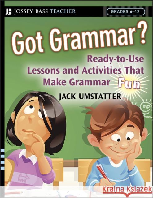 Got Grammar? Ready-To-Use Lessons and Activities That Make Grammar Fun! Umstatter, Jack 9780787993870 Jossey-Bass - książka