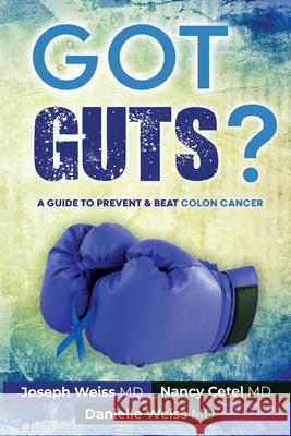 Got Guts! A Guide to Prevent and Beat Colon Cancer Weiss, Joseph 9781943760978 Smartask Books - książka