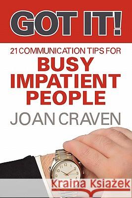 Got It! Twenty-One Communication Tips for Busy, Impatient People Joan Craven 9781609766900 Eloquent Books - książka