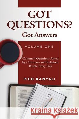 Got Questions? Got Answers Volume 1: Common Questions Asked by Christians and Religious People Every Day Rich Kanyali 9781648717413 Rich Kanyali - książka