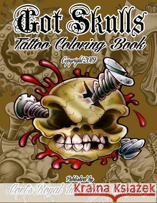Got Skulls Tattoo Coloring Book: Tattoo Coloring Book of Skulls Cort Bengtson 9781948187312 Cort's Royal Ink Tattoo Company - książka