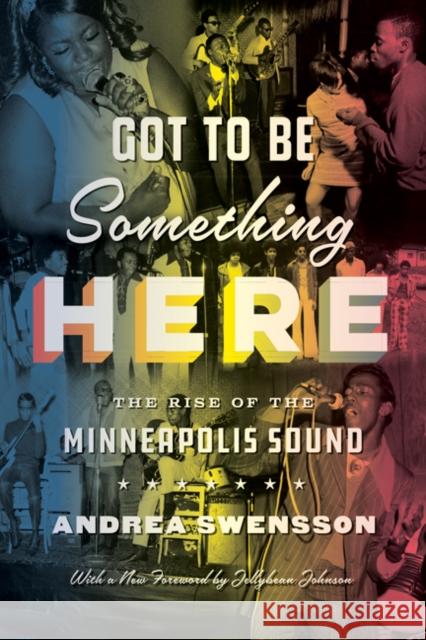 Got to Be Something Here: The Rise of the Minneapolis Sound Andrea Swensson 9781517911997 University of Minnesota Press - książka