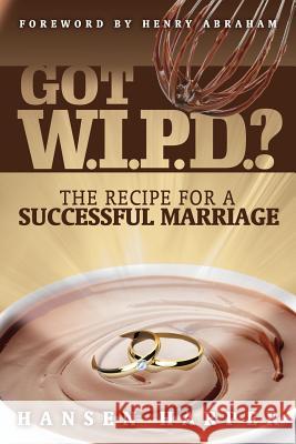 Got W.I.P.D.?: The Recipe for a Successful Marriage Hansen Anthony Harper Johnivan Darby David Gagne 9780991015511 Hansen Harper - książka