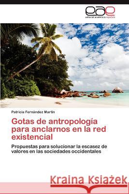 Gotas de antropología para anclarnos en la red existencial Fernández Martín Patricia 9783847355991 Editorial Acad Mica Espa Ola - książka