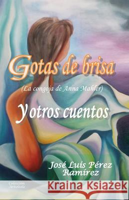 Gotas de brisa y otros cuentos Perez Ramirez, Jose Luis 9781542680868 Createspace Independent Publishing Platform - książka