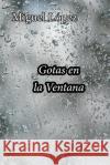 Gotas En La Ventana Miguel Lopez 9781793181893 Independently Published