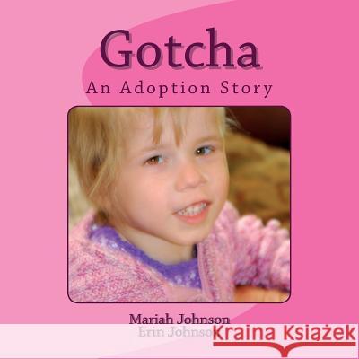 Gotcha: A Ukrainian Adoption Story Mariah K. Johnson Erin N. Johnson 9781542583220 Createspace Independent Publishing Platform - książka