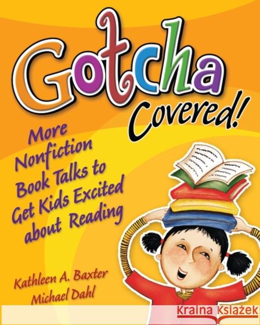 Gotcha Covered!: More Nonfiction Booktalks to Get Kids Excited about Reading Baxter, Kathleen a. 9781591582250 Libraries Unlimited - książka