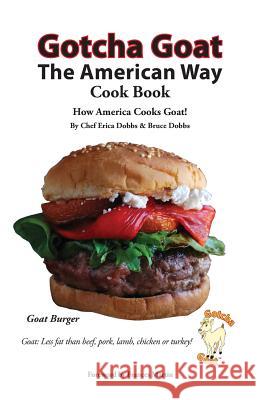 Gotcha Goat the American Way Cook Book Erica Dobbs Bruce Dobbs 9781495123375 Economy Promoters - książka