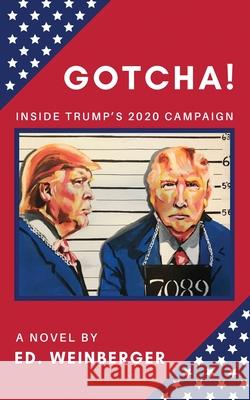 Gotcha!: Inside Trump's 2020 Campaign--A Novel Weinberger, Ed. 9781647042332 South Street Books - książka