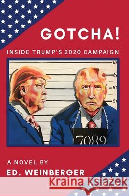 GOTCHA!: Inside Trump's 2020 Campaign--A Novel Weinberger, Ed. 9781647042455 South Street Books - książka