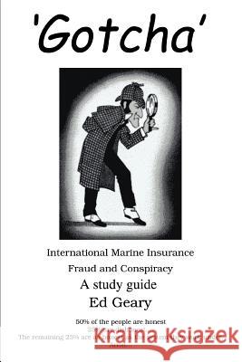 'Gotcha': International Marine Insurance Fraud and Conspiracy Geary, Ed 9780595327409 iUniverse - książka