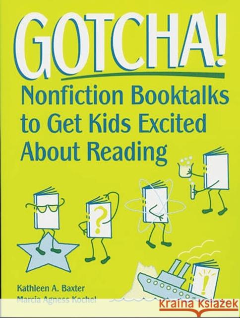 Gotcha!: Nonfiction Booktalks to Get Kids Excited about Reading Baxter, Kathleen a. 9781563086830 Libraries Unlimited - książka