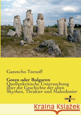 Goten oder Bulgaren: Quellenkritische Untersuchung über die Geschichte der alten Skythen, Thrakier und Makedonier Ganzscho Tzenoff 9783957383068 Vero Verlag - książka
