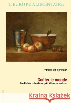 Goûter Le Monde: Une Histoire Culturelle Du Goût À l'Époque Moderne Williot, Jean-Pierre 9782875741165 Peter Lang Gmbh, Internationaler Verlag Der W - książka