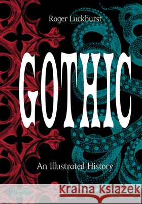 Gothic: An Illustrated History Roger Luckhurst 9780500252512 Thames & Hudson Ltd - książka